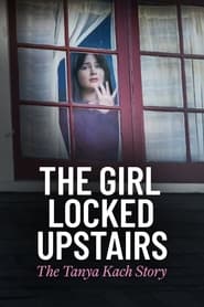 The Girl Locked Upstairs: The Tanya Kach Story (2024)